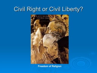 Civil Right or Civil Liberty? Freedom of Religion 