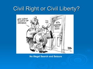 Civil Right or Civil Liberty? No Illegal Search and Seizure 
