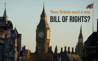 Does Britain need a new
Bill of Rights?
 