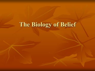 The Biology of Belief
 