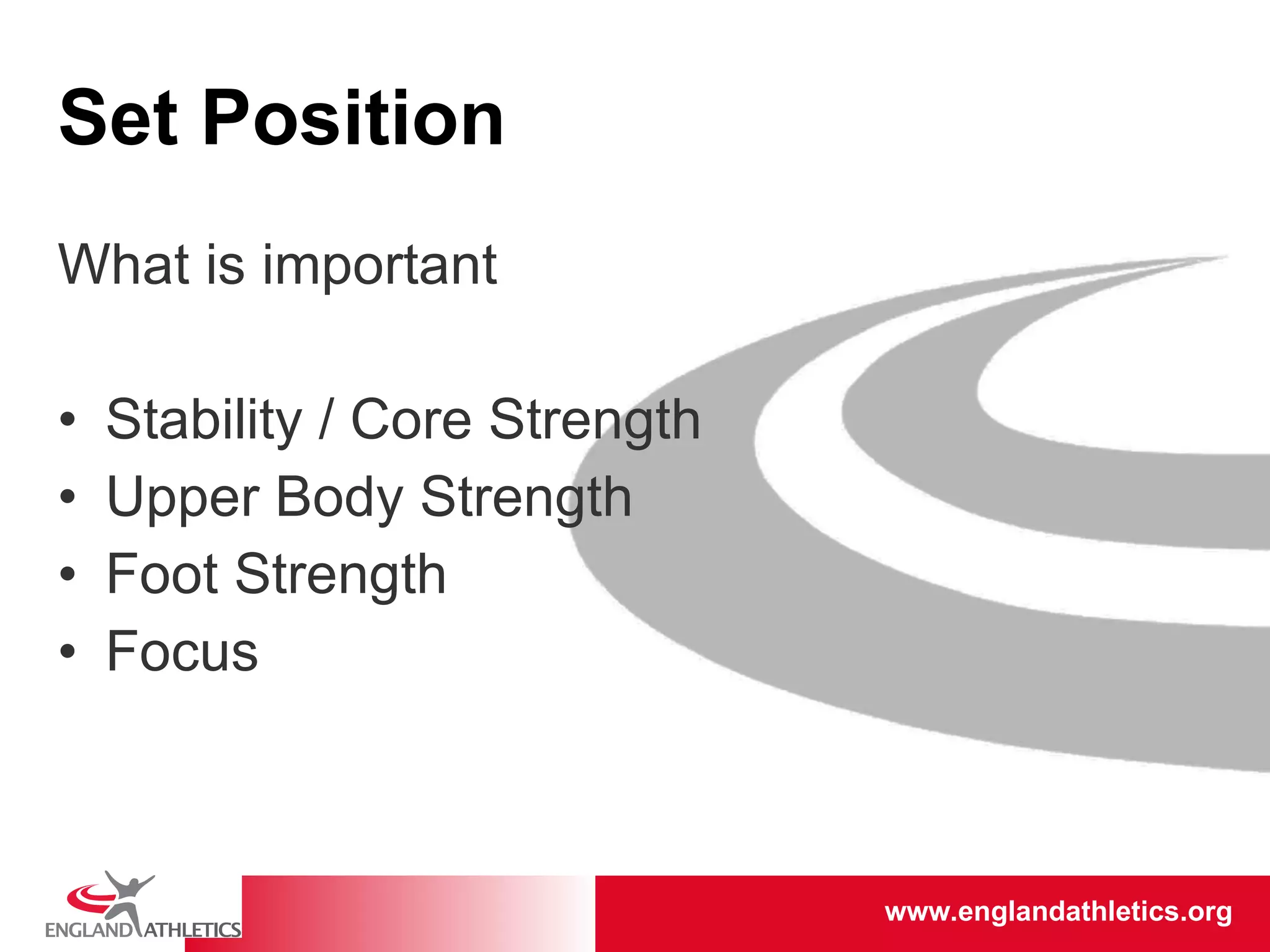 Set Position What is important Stability / Core Strength Upper Body Strength Foot Strength Focus 