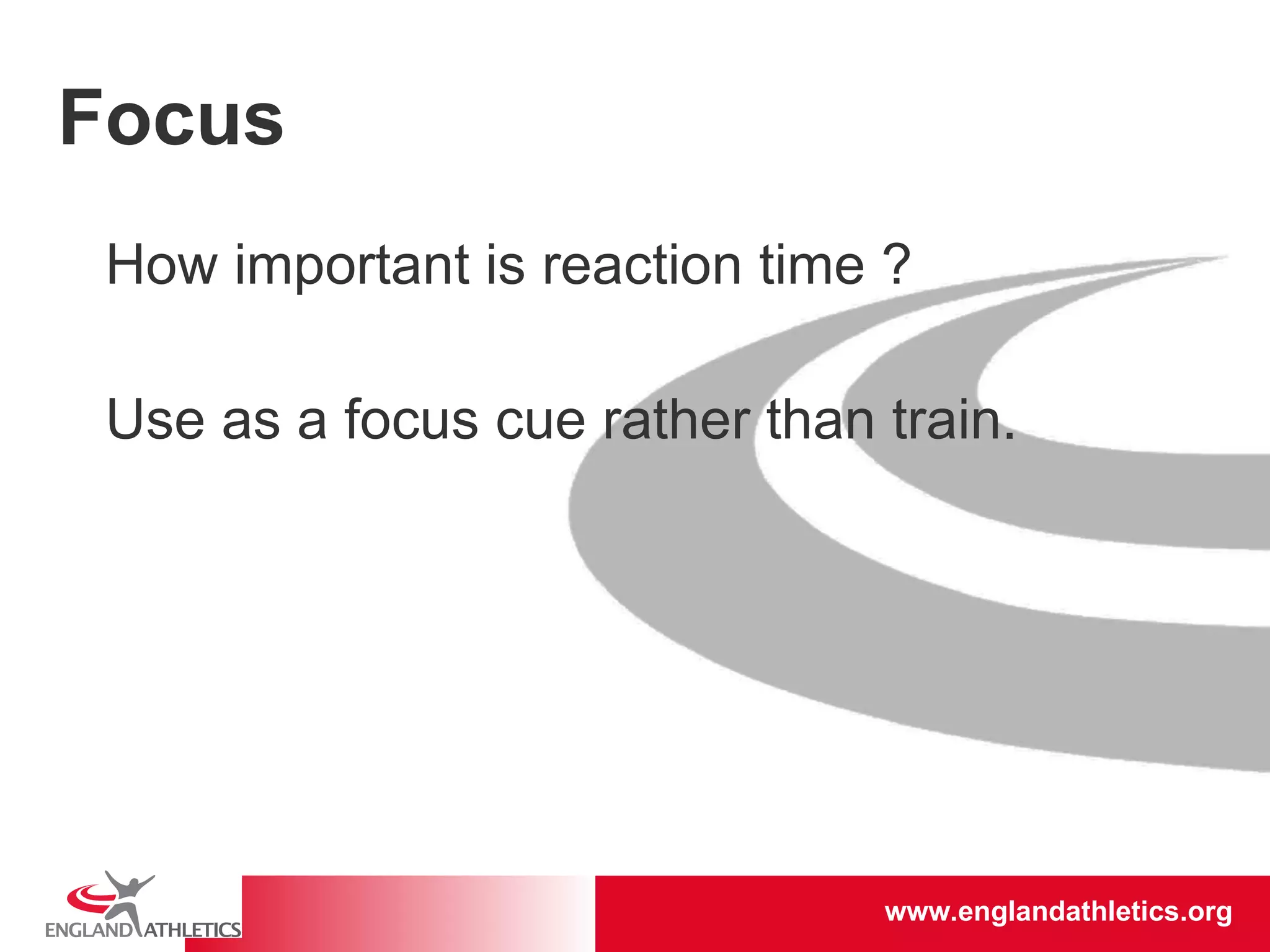 Focus How important is reaction time ? Use as a focus cue rather than train. 