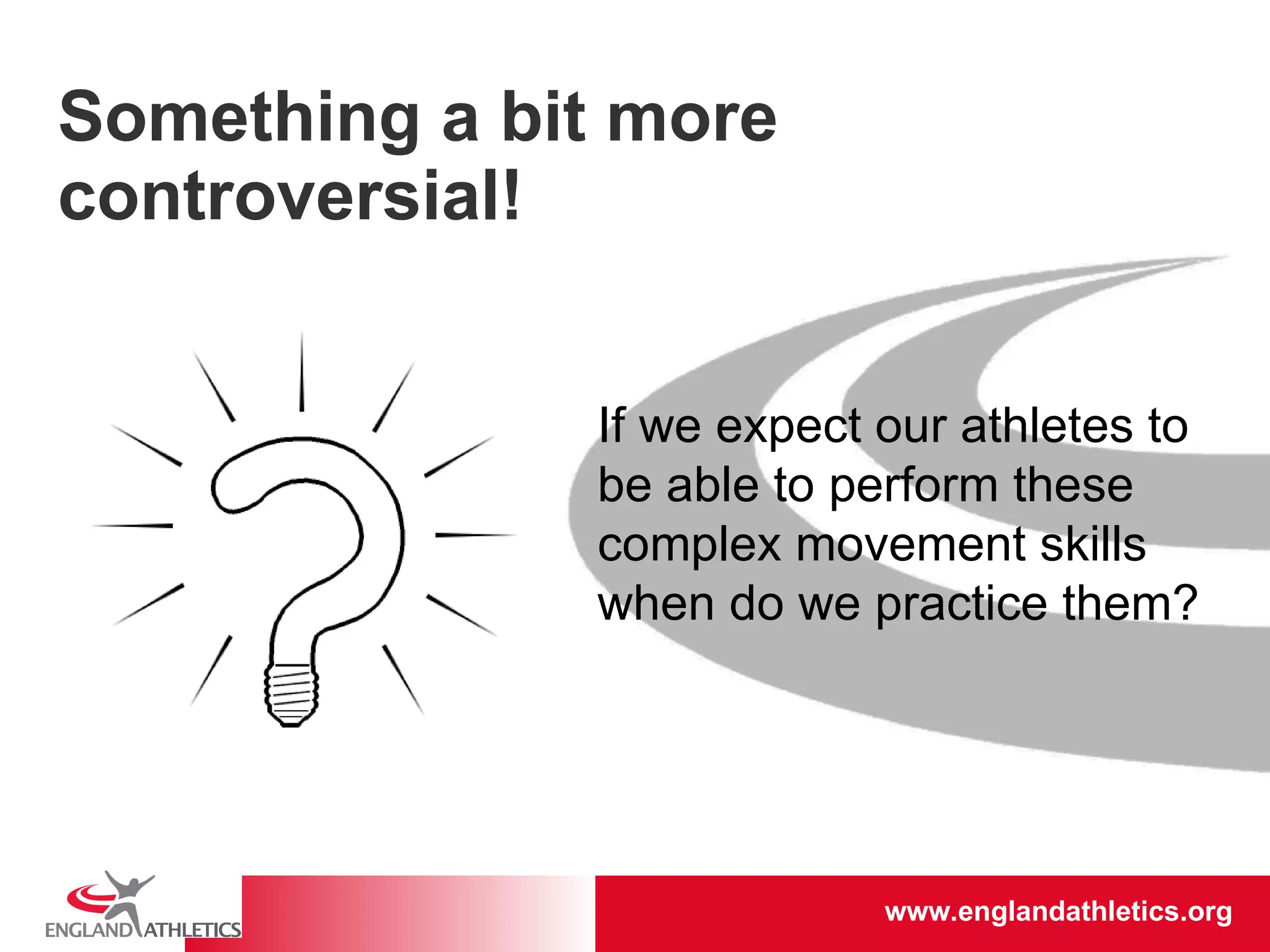 Something a bit more controversial! If we expect our athletes to be able to perform these complex movement skills when do we practice them? 