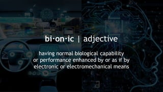 7
Copyright©2016-2017byTheBostonConsultingGroup,Inc.Allrightsreserved.Copyright©2018byBostonConsultingGroup.Allrightsreserved.
bi·on·ic | adjective
having normal biological capability
or performance enhanced by or as if by
electronic or electromechanical means
 