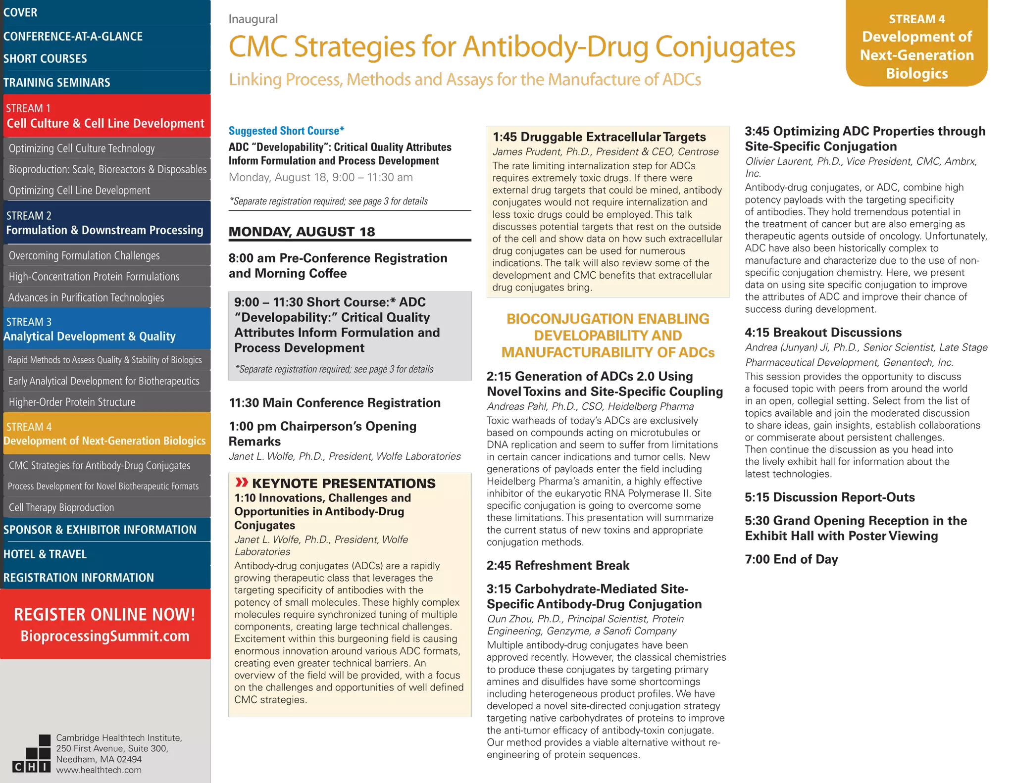 Inaugural
CMC Strategies for Antibody-Drug Conjugates
Linking Process, Methods and Assays for the Manufacture of ADCs
STREAM 4
Development of
Next-Generation
Biologics
Suggested Short Course*
ADC “Developability”: Critical Quality Attributes
Inform Formulation and Process Development
Monday, August 18, 9:00 – 11:30 am
*Separate registration required; see page 3 for details
MONDAY, AUGUST 18
8:00 am Pre-Conference Registration
and Morning Coffee
9:00 – 11:30 Short Course:* ADC
“Developability:” Critical Quality
Attributes Inform Formulation and
Process Development
*Separate registration required; see page 3 for details
11:30 Main Conference Registration
1:00 pm Chairperson’s Opening
Remarks
Janet L. Wolfe, Ph.D., President, Wolfe Laboratories
»»KEYNOTE PRESENTATIONS
1:10 Innovations, Challenges and
Opportunities in Antibody-Drug
Conjugates
Janet L. Wolfe, Ph.D., President, Wolfe
Laboratories
Antibody-drug conjugates (ADCs) are a rapidly
growing therapeutic class that leverages the
targeting specificity of antibodies with the
potency of small molecules. These highly complex
molecules require synchronized tuning of multiple
components, creating large technical challenges.
Excitement within this burgeoning field is causing
enormous innovation around various ADC formats,
creating even greater technical barriers. An
overview of the field will be provided, with a focus
on the challenges and opportunities of well defined
CMC strategies.
1:45 Druggable ExtracellularTargets
James Prudent, Ph.D., President & CEO, Centrose
The rate limiting internalization step for ADCs
requires extremely toxic drugs. If there were
external drug targets that could be mined, antibody
conjugates would not require internalization and
less toxic drugs could be employed. This talk
discusses potential targets that rest on the outside
of the cell and show data on how such extracellular
drug conjugates can be used for numerous
indications. The talk will also review some of the
development and CMC benefits that extracellular
drug conjugates bring.
BIOCONJUGATION ENABLING
DEVELOPABILITY AND
MANUFACTURABILITY OF ADCs
2:15 Generation of ADCs 2.0 Using
NovelToxins and Site-Specific Coupling
Andreas Pahl, Ph.D., CSO, Heidelberg Pharma
Toxic warheads of today’s ADCs are exclusively
based on compounds acting on microtubules or
DNA replication and seem to suffer from limitations
in certain cancer indications and tumor cells. New
generations of payloads enter the field including
Heidelberg Pharma’s amanitin, a highly effective
inhibitor of the eukaryotic RNA Polymerase II. Site
specific conjugation is going to overcome some
these limitations. This presentation will summarize
the current status of new toxins and appropriate
conjugation methods.
2:45 Refreshment Break
3:15 Carbohydrate-Mediated Site-
Specific Antibody-Drug Conjugation
Qun Zhou, Ph.D., Principal Scientist, Protein
Engineering, Genzyme, a Sanofi Company
Multiple antibody-drug conjugates have been
approved recently. However, the classical chemistries
to produce these conjugates by targeting primary
amines and disulfides have some shortcomings
including heterogeneous product profiles. We have
developed a novel site-directed conjugation strategy
targeting native carbohydrates of proteins to improve
the anti-tumor efficacy of antibody-toxin conjugate.
Our method provides a viable alternative without re-
engineering of protein sequences.
3:45 Optimizing ADC Properties through
Site-Specific Conjugation
Olivier Laurent, Ph.D., Vice President, CMC, Ambrx,
Inc.
Antibody-drug conjugates, or ADC, combine high
potency payloads with the targeting specificity
of antibodies. They hold tremendous potential in
the treatment of cancer but are also emerging as
therapeutic agents outside of oncology. Unfortunately,
ADC have also been historically complex to
manufacture and characterize due to the use of non-
specific conjugation chemistry. Here, we present
data on using site specific conjugation to improve
the attributes of ADC and improve their chance of
success during development.
4:15 Breakout Discussions
Andrea (Junyan) Ji, Ph.D., Senior Scientist, Late Stage
Pharmaceutical Development, Genentech, Inc.
This session provides the opportunity to discuss
a focused topic with peers from around the world
in an open, collegial setting. Select from the list of
topics available and join the moderated discussion
to share ideas, gain insights, establish collaborations
or commiserate about persistent challenges.
Then continue the discussion as you head into
the lively exhibit hall for information about the
latest technologies.
5:15 Discussion Report-Outs
5:30 Grand Opening Reception in the
Exhibit Hall with Poster Viewing
7:00 End of Day
Cambridge Healthtech Institute,
250 First Avenue, Suite 300,
Needham, MA 02494
www.healthtech.com
Optimizing Cell Culture TechnologyOptimizing Cell Culture Technology
Bioproduction: Scale, Bioreactors & DisposablesBioproduction: Scale, Bioreactors & Disposables
Optimizing Cell Line DevelopmentOptimizing Cell Line Development
Overcoming Formulation ChallengesOvercoming Formulation Challenges
High-Concentration Protein FormulationsHigh-Concentration Protein Formulations
Advances in Purification TechnologiesAdvances in Purification Technologies
STREAM 3
Analytical Development & Quality
Rapid Methods to Assess Quality & Stability of BiologicsRapid Methods to Assess Quality & Stability of Biologics
Early Analytical Development for BiotherapeuticsEarly Analytical Development for Biotherapeutics
Higher-Order Protein StructureHigher-Order Protein Structure
STREAM 4
Development of Next-Generation Biologics
CMC Strategies for Antibody-Drug ConjugatesCMC Strategies for Antibody-Drug Conjugates
Process Development for Novel Biotherapeutic FormatsProcess Development for Novel Biotherapeutic Formats
Cell Therapy BioproductionCell Therapy Bioproduction
COVERCOVER
CONFERENCE-AT-A-GLANCECONFERENCE-AT-A-GLANCE
SHORT COURSESSHORT COURSES
HOTEL & TRAVELHOTEL & TRAVEL
SPONSOR & EXHIBITOR INFORMATIONSPONSOR & EXHIBITOR INFORMATION
REGISTRATION INFORMATIONREGISTRATION INFORMATION
REGISTER ONLINE NOW!
BioprocessingSummit.com
TRAINING SEMINARSTRAINING SEMINARS
STREAM 1
Cell Culture & Cell Line Development
STREAM 2
Formulation & Downstream Processing
 