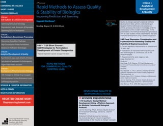 2nd
Annual
Rapid Methods to Assess Quality
& Stability of Biologics
Improving Prediction and Screening
STREAM 3
Analytical
Development
& Quality
Suggested Short Course*
Accelerated StabilityTesting of Biologics
Tuesday, August 19, 6:00-8:30 pm
*Separate registration required; see page 3 for details
MONDAY, AUGUST 18
8:00 am Pre-Conference Registration
and Morning Coffee
9:00 – 11:30 Short Course*:
QbD Strategies for Formulation
Development of ProteinTherapeutics
*Separate registration required; see page 3 for details
11:30 Main Conference Registration
RAPID METHODS
FOR COMMERCIAL QUALITY
CONTROL LABS
1:00 pm Chairperson’s Opening
Remarks
Jianmei Kochling, Ph.D., Director, Quality Science and
Analytical Technology, Genzyme, a Sanofi Company
1:10 Rapid AnalyticalTechniques
for the Commercial Quality Control
Laboratories in Preparation for
Regulatory Filings
Paul Bigwarfe, Jr., Ph.D., Director, Analytical Sciences,
Industrial Operations and Product Supply, Regeneron
Pharmaceuticals, Inc.
Many new technologies are becoming amenable
to the commercial QC laboratory, and their
implementation requires special consideration. Using
the example of new molecular sizing methods (UPLC
and capillary CE based), analytical transfer, validation,
method bridging, and specification setting issues
will be discussed. In addition, examples of how to
introduce assay controls and write procedures for use
in a GMP commercial lab will be provided.
1:45 Introduction of PAT Sponsored by
to Improve the
Efficiency and Robustness
of Biopharmaceutical Manufacturing
Aleš Štrancar, Ph.D., CEO, BIA Separations GmbH
During the development of up- or down-stream process of
biomolecules, it is essential to have fast, accurate and reliable
analytical methods. Examples of PAT in biopharmaceutical
manufacturing by using specially designed monolithic HPLC
columns, supplied by Agilent or by BIA Separations, to provide
rapid, actionable information about the quantity and purity
of target molecules in different feed stream samples, will be
presented.
2:15 High-Throughput Method
Development for Product Stability and
Impurity Evaluation
Zhenyu Gu, Ph.D., Development Scientist II, Analytical
Sciences, Alexion Pharmaceuticals, Inc.
High-throughput analytical methods were developed
to evaluate product related impurity, stability
and process related impurity. In addition to high-
throughput, the new methods demonstrated less
assay induced artifacts than the traditional methods.
Protein degradation products were characterized by
the new method in a much reliable way. Levels of
several process-related impurities were determined
simultaneously by the new methods because of
the good resolution. Previously, each impurity had
to be analyzed individually by the corresponding
traditional method.
2:45 Refreshment Break
DEVELOPING QUALITY IN
BIOPHARMACEUTICALS
»»KEYNOTE PRESENTATIONS
3:15 Quality by Design Method
Development Using a Platform Approach
for Multiple Commercial Biological
Products
Jianmei Kochling, Ph.D., Director, Quality Science
and Analytical Technology, Genzyme, a Sanofi
Company
Analytical method development process
has evolved along with industry’s significant
understanding of the “Quality by Design” concept”.
Quality by design approach analytical methods
development relies upfront understanding of
targeted method attributes and acceptance
criteria, process and product knowledge, and the
incorporation of the modern technology. In this
presentation, the method development process as
well as case studies will be presented for the QbD
methods development using a platform approach.
3:45 Panel Discussion: Consideration and
Expectations for Assessing Quality and
Stability of Biopharmaceuticals
• Current regulatory requirements vs. requirement
10 years ago
• Implications of improved method quality with
new technologies vs. continuous use of the
old technologies
• Requirements for early stage vs. late
stage development
Moderator:
Mark Yang, Ph.D., Director, Fill Finish Development,
Commercial Process Development, Genzyme, a Sanofi
Company
Panelists:
Paul Bigwarfe, Jr., Ph.D., Director, Analytical Sciences,
Industrial Operations and Product Supply, Regeneron
Pharmaceuticals, Inc
Ernesto Freire, Ph.D., Professor, Biology and Biophysics,
Johns Hopkins University
Jianmei Kochling, Ph.D., Director, Quality Science and
Analytical Technology, Genzyme, a Sanofi Company
Aleš Štrancar, Ph.D., CEO, BIA Separations GmbH
4:15 Breakout Discussions
This session provides the opportunity to discuss
a focused topic with peers from around the world
in an open, collegial setting. Select from the list of
topics available and join the moderated discussion to
share ideas, gain insights, establish collaborations or
commiserate about persistent challenges. At the end
of the session, each moderator will summarize the
topics being discussed, the findings and conclusions
(if any), and share with the audience.
5:15 Discussion Report-Outs
5:30 Grand Opening Reception in the
Exhibit Hall with Poster Viewing
7:00 End of Day
Cambridge Healthtech Institute,
250 First Avenue, Suite 300,
Needham, MA 02494
www.healthtech.com
Optimizing Cell Culture TechnologyOptimizing Cell Culture Technology
Bioproduction: Scale, Bioreactors & DisposablesBioproduction: Scale, Bioreactors & Disposables
Optimizing Cell Line DevelopmentOptimizing Cell Line Development
Overcoming Formulation ChallengesOvercoming Formulation Challenges
High-Concentration Protein FormulationsHigh-Concentration Protein Formulations
Advances in Purification TechnologiesAdvances in Purification Technologies
STREAM 3
Analytical Development & Quality
Rapid Methods to Assess Quality & Stability of BiologicsRapid Methods to Assess Quality & Stability of Biologics
Early Analytical Development for BiotherapeuticsEarly Analytical Development for Biotherapeutics
Higher-Order Protein StructureHigher-Order Protein Structure
STREAM 4
Development of Next-Generation Biologics
CMC Strategies for Antibody-Drug ConjugatesCMC Strategies for Antibody-Drug Conjugates
Process Development for Novel Biotherapeutic FormatsProcess Development for Novel Biotherapeutic Formats
Cell Therapy BioproductionCell Therapy Bioproduction
COVERCOVER
CONFERENCE-AT-A-GLANCECONFERENCE-AT-A-GLANCE
SHORT COURSESSHORT COURSES
HOTEL & TRAVELHOTEL & TRAVEL
SPONSOR & EXHIBITOR INFORMATIONSPONSOR & EXHIBITOR INFORMATION
REGISTRATION INFORMATIONREGISTRATION INFORMATION
REGISTER ONLINE NOW!
BioprocessingSummit.com
TRAINING SEMINARSTRAINING SEMINARS
STREAM 1
Cell Culture & Cell Line Development
STREAM 2
Formulation & Downstream Processing
 