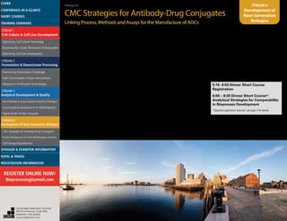 Inaugural
CMC Strategies for Antibody-Drug Conjugates
Linking Process, Methods and Assays for the Manufacture of ADCs
STREAM 4
Development of
Next-Generation
Biologics
agent. This presentation gives strategies for
process development of scalable and robust ADC
manufacturing processes.
3:00 Challenges and Considerations
for Clinical Development and
Manufacturing of ADCs
Steven Max, Ph.D., Associate Research Fellow,
Biotherapeutics Pharmaceutical Sciences, Pfizer, Inc.
The increased interest in antibody-drug conjugates
(ADCs) is a testament to their potential therapeutic
and safety advantages over conventional
chemotherapies. The ADC toolbox enables, for
example, the ability to evaluate different linker-payload
combinations, drug load (DAR) and conjugation
chemistries in order to optimize stability, safety and
efficacy in the clinic. However, these same options
can provide CMC-specific challenges en route to
regulatory approval and clinical dosing. This talk
will address some key considerations during the
development and manufacturing of ADCs.
3:30 Refreshment Break in the Exhibit
Hall with Poster Viewing
4:15 Externalization of ADC
Manufacturing: Challenges andTriumphs
Vincent Turula, Ph.D., MBA, Director, Biotherapeutics
Pharmaceutical Sciences, Pfizer, Inc.
The manufacture of Antibody-Drug Conjugate clinical
trial material is complex as it involves the rapid
assembly of many components across a network
of specialized service providers. Regardless of the
stage of development, from clinical to commercial,
production and testing must be coordinated and
integrated into robust work streams. The focus of
this presentation will be on the challenges that exist
in outsourcing ADC manufacture and how a sound
strategy and operational consistency can lead to
shorten timelines and reduced cost.
4:45 Challenges in ADC Process
Development and Scale Up
Xavier Despinoy, Ph.D., Process Development
Manager, Piramal Healthcare Ltd.
The presentation will focus on two standard ADC
conjugation processes - partial reduction and lysine
chemistries. Following general process development
and scale-up considerations, parameters affecting
the reactive stages will be reviewed. Development
of TFF purification stage and consideration for
chromatography will also be discussed.
5:15 End of Conference
5:15- 6:00 Dinner Short Course
Registration
6:00 – 8:30 Dinner Short Course*:
Analytical Strategies for Comparability
in Bioprocess Development
*Separate registration required; see page 3 for details
Cambridge Healthtech Institute,
250 First Avenue, Suite 300,
Needham, MA 02494
www.healthtech.com
Optimizing Cell Culture TechnologyOptimizing Cell Culture Technology
Bioproduction: Scale, Bioreactors & DisposablesBioproduction: Scale, Bioreactors & Disposables
Optimizing Cell Line DevelopmentOptimizing Cell Line Development
Overcoming Formulation ChallengesOvercoming Formulation Challenges
High-Concentration Protein FormulationsHigh-Concentration Protein Formulations
Advances in Purification TechnologiesAdvances in Purification Technologies
STREAM 3
Analytical Development & Quality
Rapid Methods to Assess Quality & Stability of BiologicsRapid Methods to Assess Quality & Stability of Biologics
Early Analytical Development for BiotherapeuticsEarly Analytical Development for Biotherapeutics
Higher-Order Protein StructureHigher-Order Protein Structure
STREAM 4
Development of Next-Generation Biologics
CMC Strategies for Antibody-Drug ConjugatesCMC Strategies for Antibody-Drug Conjugates
Process Development for Novel Biotherapeutic FormatsProcess Development for Novel Biotherapeutic Formats
Cell Therapy BioproductionCell Therapy Bioproduction
COVERCOVER
CONFERENCE-AT-A-GLANCECONFERENCE-AT-A-GLANCE
SHORT COURSESSHORT COURSES
HOTEL & TRAVELHOTEL & TRAVEL
SPONSOR & EXHIBITOR INFORMATIONSPONSOR & EXHIBITOR INFORMATION
REGISTRATION INFORMATIONREGISTRATION INFORMATION
REGISTER ONLINE NOW!
BioprocessingSummit.com
TRAINING SEMINARSTRAINING SEMINARS
STREAM 1
Cell Culture & Cell Line Development
STREAM 2
Formulation & Downstream Processing
 