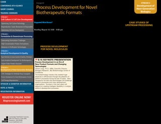 Inaugural
Process Development for Novel
Biotherapeutic Formats
STREAM 4
Development of
Next-Generation
Biologics
Suggested Short Course*
Analytical Strategies for Comparability in
Bioprocess Development
Tuesday, August 19, 6:00 – 8:30 pm
*Separate registration required; see page 3 for details
WEDNESDAY, AUGUST 20
7:00 am Registration and Morning Coffee
PROCESS DEVELOPMENT
FOR NOVEL MOLECULES
8:05 Chairperson’s Remarks
Amardeep Bhalla, Ph.D., Principal Scientist, Pfizer
»»8:15 KEYNOTE PRESENTATION
Process Development in an Era of
New Product Formats and Changing
Technologies
Steven Lang, Ph.D., MBA, Scientific Director,
Biologics Research, J&J Biotechnology Center of
Excellence
The biotechnology industry has created huge
advances in efficiencies through the adoption of
platform processes during the last 10 years. New
therapeutic formats and technologies will challenge
platform processes and many development
organizations. Success in the next years will
depend on creating intelligent flexibility in multiple
platform development processes.
9:00 Rapid Characterization of
Recombinant Protein’s CQAs: HMW
Species and Particulates Determination
Using NovelTechnologies at Line during
Product Process Development Lifecycle
Nesredin Mussa, Ph.D., Global Manufacturing and
Supply, Bristol-Myers Squibb
9:30 Case Studies of Early Process
Development for Multi-Component
Vaccines
Amardeep Bhalla, Ph.D., Principal Scientist, Pfizer
10:00 Coffee Break in the Exhibit Hall with
PosterViewing
10:45 Case Study: Development and
Manufacturing of a Common Light Chain
Bispecific Antibody: MCLA-128
Lex Bakker, Ph.D., Chief Development Officer, Merus,
The Netherlands
MCLA-128 is an ADCC-enhanced human common
light chain bispecific IgG1 antibody targeting HER2 and
HER3. MCLA-128 demonstrates potent inhibition of
HER2:HER3 heterodimer signaling and robust anti-
tumor activity in a trastuzumab-resistant xenograft
model. It is produced in CHO cells using low fucose
expression technology and Merus’ proprietary CH3
engineering to force bispecific IgG heterodimerization.
A robust purification process was developed resulting in
ultra pure MCLA-128 at high process yields. MCLA-128
is currently undergoing cGMP manufacturing to allow
clinical evaluation in a planned first-in-human phase
I study.
11:15 Challenges and Insights in Rapid
Process Development for Insourced
Biotherapeutics of Varying Formats: A
Case Study in Upstream Strategy
Brian Doyle, Senior Research Associate, Gilead
11:45 High-Throughput Screening of Single
Cells Using Droplet Microfluidics
Linas Mazutis, Ph.D., Visiting Scholar, School of
Engineering & Applied Sciences, Harvard University
12:15 pm Luncheon Presentation
(Sponsorship Opportunity Available)
1:30 Session Break
CASE STUDIES OF
UPSTREAM PROCESSING
1:55 Chairperson’s Remarks
Pratik Jaluria, Ph.D., Associate Director, Alexion
Pharmaceuticals
2:00 Upstream Process Development for
DARTs: Challenges and Opportunities
with Novel Antibody-Like Bispecifics
Andrew Snowden, Ph.D., Director, Cell Culture
Sciences, Macrogenics, Inc.
DART (Dual Affinity Re-Targeting) molecules are
highly modular antibody-like therapeutic proteins in
development for the treatment of human diseases
in the oncology, antiviral and autoimmune related
therapeutic areas. Data will be presented showing
that unlike a number of bispecific formats, DARTs
possess superior molecular attributes that facilitate
the routine development of high-titer processes.
Examples will be presented including aspects of CHO
production cell line generation and the development of
high-titer upstream bioprocesses for this new class of
antibody-like bispecifics.
2:30 Cell Culture Process Development
for a Novel Bispecific Antibody
Benjamin Wang, Ph.D., Senior Bioprocess Engineer,
Merrimack Pharmaceuticals
3:00 Collaboration between Upstream
and Downstream to Resolve the
Challenges of a Novel, Difficult-to-Express
Protein
Alan Gilbert, Ph.D., Senior Engineer, Cell Culture Development,
Biogen Idec
An upstream process was designed to increase titer of a small,
but highly positively charged protein. One of the unique challenges
with this particular protein was the protein’s adherence to the
cell surface. A critical step was identifying a new feed medium
additive to increase titer that ultimately interfered with the ability
to purify the protein. Extensive collaboration between upstream
and downstream was required as a result, and integrating this
development debottlenecked the process.
3:30 Refreshment Break in the Exhibit
Hall with Poster ViewingCambridge Healthtech Institute,
250 First Avenue, Suite 300,
Needham, MA 02494
www.healthtech.com
Optimizing Cell Culture TechnologyOptimizing Cell Culture Technology
Bioproduction: Scale, Bioreactors & DisposablesBioproduction: Scale, Bioreactors & Disposables
Optimizing Cell Line DevelopmentOptimizing Cell Line Development
Overcoming Formulation ChallengesOvercoming Formulation Challenges
High-Concentration Protein FormulationsHigh-Concentration Protein Formulations
Advances in Purification TechnologiesAdvances in Purification Technologies
STREAM 3
Analytical Development & Quality
Rapid Methods to Assess Quality & Stability of BiologicsRapid Methods to Assess Quality & Stability of Biologics
Early Analytical Development for BiotherapeuticsEarly Analytical Development for Biotherapeutics
Higher-Order Protein StructureHigher-Order Protein Structure
STREAM 4
Development of Next-Generation Biologics
CMC Strategies for Antibody-Drug ConjugatesCMC Strategies for Antibody-Drug Conjugates
Process Development for Novel Biotherapeutic FormatsProcess Development for Novel Biotherapeutic Formats
Cell Therapy BioproductionCell Therapy Bioproduction
COVERCOVER
CONFERENCE-AT-A-GLANCECONFERENCE-AT-A-GLANCE
SHORT COURSESSHORT COURSES
HOTEL & TRAVELHOTEL & TRAVEL
SPONSOR & EXHIBITOR INFORMATIONSPONSOR & EXHIBITOR INFORMATION
REGISTRATION INFORMATIONREGISTRATION INFORMATION
REGISTER ONLINE NOW!
BioprocessingSummit.com
TRAINING SEMINARSTRAINING SEMINARS
STREAM 1
Cell Culture & Cell Line Development
STREAM 2
Formulation & Downstream Processing
 