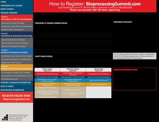 How to Register: BioprocessingSummit.com
reg@healthtech.com • P: 781.972.5400 orToll-free in the U.S. 888.999.6288
Please use keycode 1481 EF when registering
CONFERENCE DISCOUNTS
Poster Submission - Discount ($50 Off): Poster abstracts are due
by July 18, 2014. Once your registration has been fully processed,
we will send an email containing a unique link allowing you to
submit your poster abstract. If you do not receive your link within
5 business days, please contact jring@healthtech.com. *CHI
reserves the right to publish your poster title and abstract in
various marketing materials and products.
REGISTER 3 ­- 4th IS FREE: Individuals must register for the same
conference or conference combination and submit completed registration
form together for discount to apply.
Group Discounts: Discounts are available for multiple attendees from
the same organization. For more information on group rates contact
David Cunningham at +1-781-972-5472
If you are unable to attend but would like to purchase The Bioprocessing
Summit CD for $750 (plus shipping), please visit BioprocessingSummit.
com. Massachusetts delivery will include sales tax.
Monday-Tuesday
August 18-19
Wednesday-Thursday
August 20-21
Thursday-Friday
August 21-22
Optimizing Cell Culture Technology
Bioproduction: Scale, Bioreactors
& Disposables
Optimizing Cell Line Development
Overcoming Formulation Challenges High-Concentration Protein Formulations Advances in Purification Technologies
Rapid Methods to Assess Quality
& Stability of Biologics
Early Analytical Development
for Biotherapeutics
Higher-Order Protein Structure
CMC Strategies for Antibody-
Drug Conjugates
Process Development for Novel
Biotherapeutic Formats
Cell Therapy Bioproduction
Introduction to Bioprocessing
Global Regulatory Expectations for
Analytical Elements of Biotechnology/
Biosimilar Products
Pharmaceutical Outsourcing
Introduction to Cell Culture
Introduction to Biologics Formulation
and Delivery
ADDITIONAL REGISTRATION DETAILS
Each registration includes all conference sessions, posters and exhibits, food
functions, and access to the conference proceedings link.
Handicapped Equal Access: In accordance with the ADA, Cambridge Healthtech
Institute is pleased to arrange special accommodations for attendees with special
needs. All requests for such assistance must be submitted in writing to CHI at least
30 days prior to the start of the meeting.
To view our Substitutions/Cancellations Policy, go to www.healthtech.com/
regdetails
Video and or audio recording of any kind is prohibited onsite at all CHI events.
	 Commercial	 Academic, 		
		 Government, 		
		Hospital-affiliated
CONFERENCE & TRAINING SEMINAR PRICING
PREMIUM PACKAGE (Includes access to all conferences and training seminars Monday-Friday. Excludes short
courses.)
Advance Registration Discount until July 25, 2014	 $2945	 $1475
Registrations after July 25, 2014, and on-site	 $3145	 $1545
STANDARD PACKAGE (Includes access to two conferences and/or training seminars. Excludes short courses)
Advance Registration Discount until July 25, 2014	 $2395	 $1225
Registrations after July 25, 2014, and on-site	 $2595	 $1325
BASIC PACKAGE (Includes access to one conference or training seminar. Excludes short courses)
Advance Registration Discount until July 25, 2014	 $1615	 $725
Registrations after July 25, 2014, and on-site	 $1825	 $795
SHORT COURSE PRICING
One short course	 $595	 $345
Two short courses	 $895	 $645
Three short courses	 $1095	 $745
Cambridge Healthtech Institute,
250 First Avenue, Suite 300,
Needham, MA 02494
www.healthtech.com
Optimizing Cell Culture TechnologyOptimizing Cell Culture Technology
Bioproduction: Scale, Bioreactors & DisposablesBioproduction: Scale, Bioreactors & Disposables
Optimizing Cell Line DevelopmentOptimizing Cell Line Development
Overcoming Formulation ChallengesOvercoming Formulation Challenges
High-Concentration Protein FormulationsHigh-Concentration Protein Formulations
Advances in Purification TechnologiesAdvances in Purification Technologies
STREAM 3
Analytical Development & Quality
Rapid Methods to Assess Quality & Stability of BiologicsRapid Methods to Assess Quality & Stability of Biologics
Early Analytical Development for BiotherapeuticsEarly Analytical Development for Biotherapeutics
Higher-Order Protein StructureHigher-Order Protein Structure
STREAM 4
Development of Next-Generation Biologics
CMC Strategies for Antibody-Drug ConjugatesCMC Strategies for Antibody-Drug Conjugates
Process Development for Novel Biotherapeutic FormatsProcess Development for Novel Biotherapeutic Formats
Cell Therapy BioproductionCell Therapy Bioproduction
COVERCOVER
CONFERENCE-AT-A-GLANCECONFERENCE-AT-A-GLANCE
SHORT COURSESSHORT COURSES
HOTEL & TRAVELHOTEL & TRAVEL
SPONSOR & EXHIBITOR INFORMATIONSPONSOR & EXHIBITOR INFORMATION
REGISTRATION INFORMATIONREGISTRATION INFORMATION
REGISTER ONLINE NOW!
BioprocessingSummit.com
TRAINING SEMINARSTRAINING SEMINARS
STREAM 1
Cell Culture & Cell Line Development
STREAM 2
Formulation & Downstream Processing
 