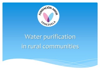 Water purification
in rural communities
 