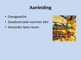 Aanleiding Overgewicht Doodsoorzaak nummer één Gezonder laten leven 