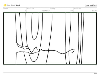 Scene
1
Duration
02:51:17
Panel
111
Duration
01:00
Bird Page 112/172
Bird
 