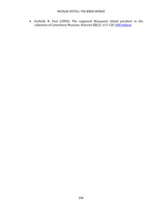 NICOLAE SFETCU: THE BIRDS WORLD
194
• Scofield, R. Paul (2005): The supposed Macquarie Island parakeet in the
collection of Canterbury Museum. Notornis 52(2): 117-120. PDF fulltext
 