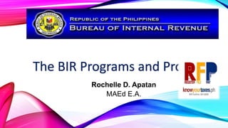 The BIR Programs and Projects
Rochelle D. Apatan
MAEd E.A.
 