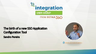 The birth of a new SSO Application
Configuration Tool
Sandro Pereira
linkedin.com/in/sandropereira
 