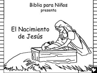 Biblia para Niños
           presenta




El Nacimiento
   de Jesús
 