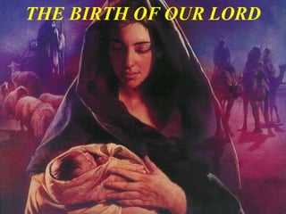 THE BIRTH OF OUR LORD
 