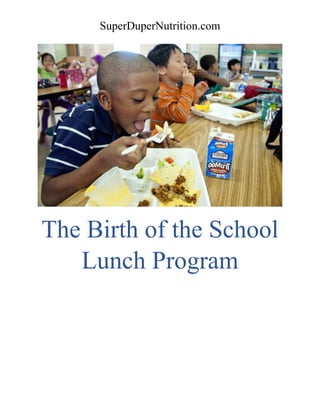 SuperDuperNutrition.com
The Birth of the School
Lunch Program
 