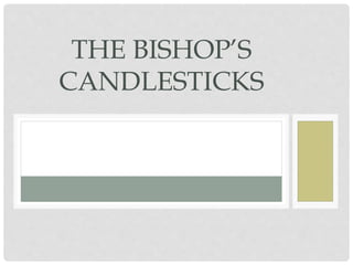 BY NORMAN MCKINNELL
THE BISHOP’S
CANDLESTICKS
 