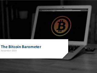 1 
The Bitcoin Barometer 
November 2014 
 
