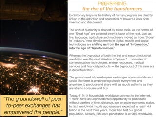 “The groundswell of peer-to- 
peer exchanges has 
empowered the people.” 
the rise of the transformers 
Evolutionary leaps...