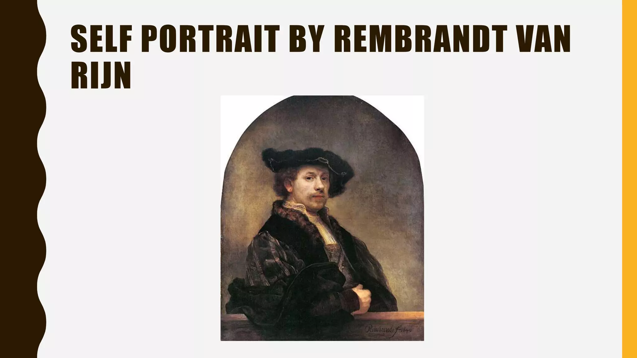 SELF PORTRAIT BY REMBRANDT VAN
RIJN
 