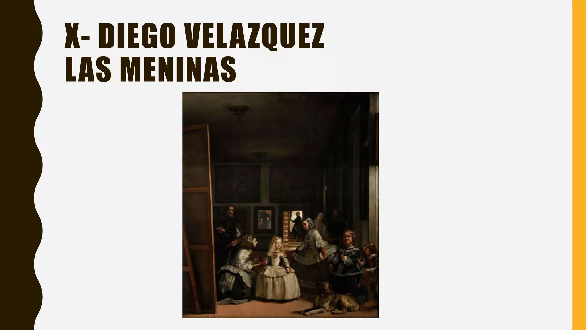 X- DIEGO VELAZQUEZ
LAS MENINAS
 