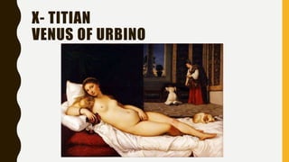 X- TITIAN
VENUS OF URBINO
 
