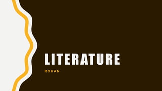 LITERATURE
R O H A N
 