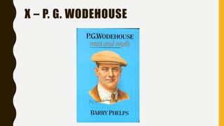 X – P. G. WODEHOUSE
 