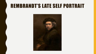 REMBRANDT’S LATE SELF PORTRAIT
 