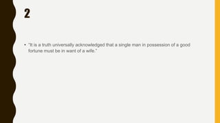 2
• “It is a truth universally acknowledged that a single man in possession of a good
fortune must be in want of a wife.”
 