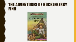 THE ADVENTURES OF HUCKLEBERRY
FINN
 