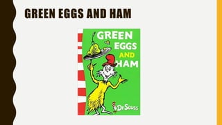 GREEN EGGS AND HAM
 