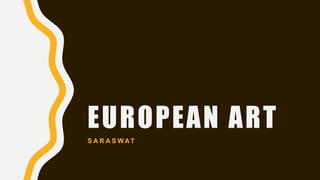 EUROPEAN ART
S A R A S WAT
 