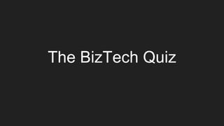 The BizTech Quiz
 