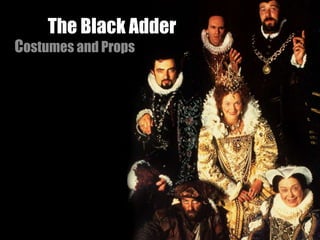 The Black Adder
Costumes and Props
 