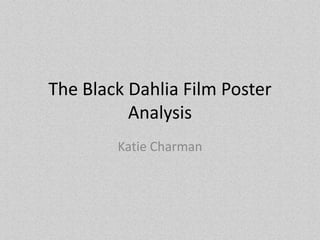 The Black Dahlia Film Poster
          Analysis
        Katie Charman
 