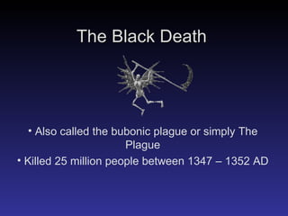 The Black Death ,[object Object],[object Object],                                                                                                                    