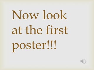 Now look
at the first
poster!!!
 