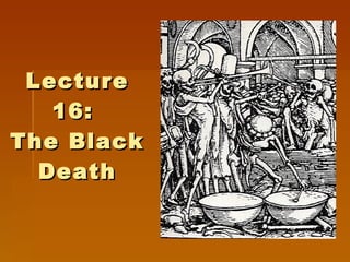 Lecture 16:  The Black Death 