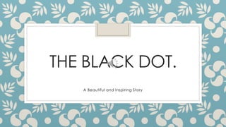 THE BLACK DOT.
A Beautiful and Inspiring Story
 