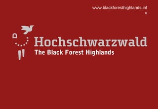 www.blackforesthighlands.inf
                                             o




The Black Forest Highlands
 