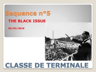 Sequence n°5 THE BLACK ISSUE 05/03/2010 CLASSE DE TERMINALE 