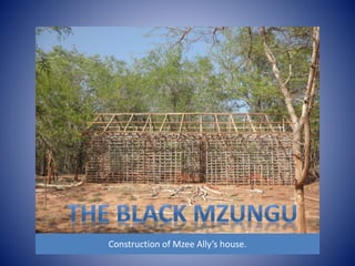 Construction of Mzee Ally’s house. 
 