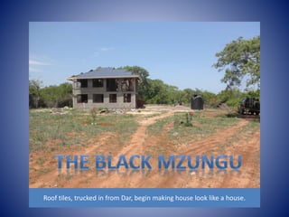 Roof tiles, trucked in from Dar, begin making house look like a house. 
 