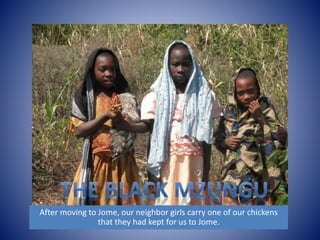 After moving to Jome, our neighbor girls carry one of our chickens 
that they had kept for us to Jome. 
 