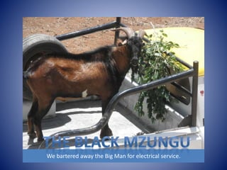 We bartered away the Big Man for electrical service. 
 