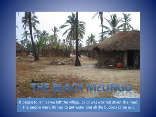 It began to rain as we left the village. Saidi was worried about the road. 
The people were thrilled to get water and all the buckets came out. 
 