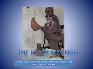 My wali (male representative), Khalid (as he is known in the 
book), signs as a witness. 
 